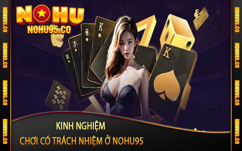 Kinh nghiệm chơi có trách nhiệm ở Nohu95