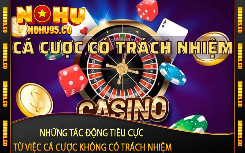 Những tác động tiêu cực từ việc cá cược không có trách nhiệm