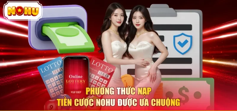 Phương thức nạp tiền cược NOHU được ưa chuộng